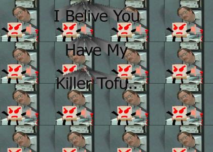 I Belive You Have My Killer Tofu