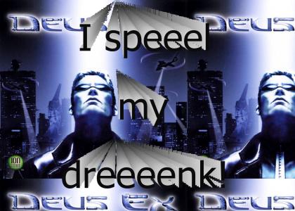 I speeel my dreeenk!