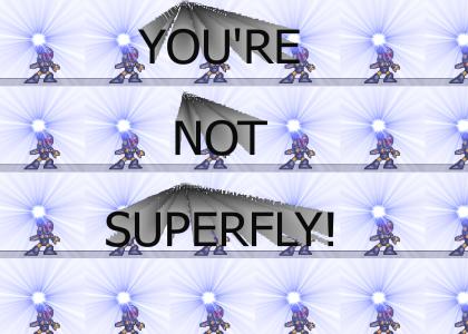 You're not Superfly!