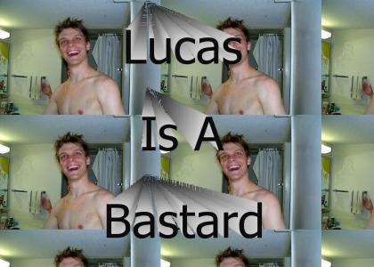 Lucas is a bastard