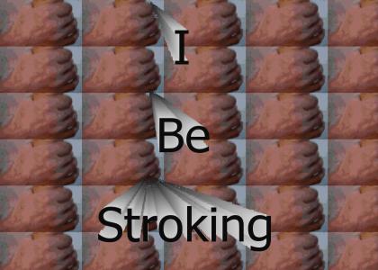 I Be Strokin