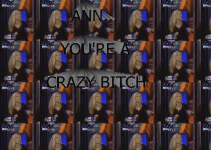 Ann...You're a Crazy Bitch!