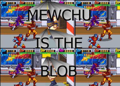 MEWCHU IS THE BLOB