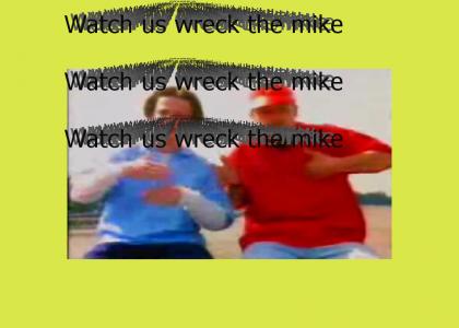 Watch us wreck the mike