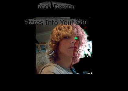 Rock Derson Stares Into Your Soul