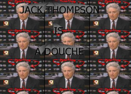 JACK THOMPSON is a DOUCHE.