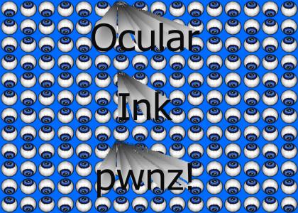 Ocular Ink is teh pwn!