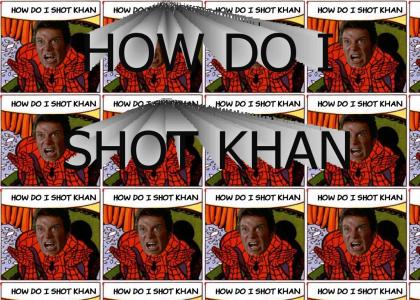 How do I shot Khan?