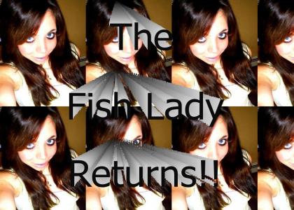 The Fish Lady Retrurns!!!