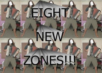 Eight New Zones!