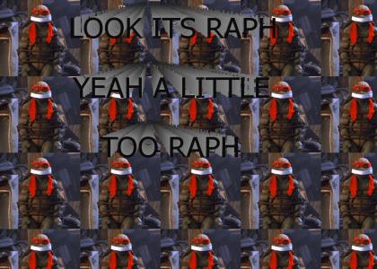 A little too Raph!