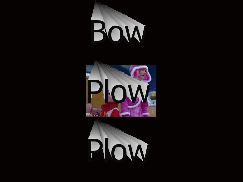 bowplowplow