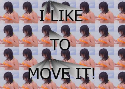 I LIKE TO MOVE IT!