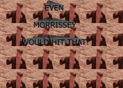 Even Morrissey Would Hit That!