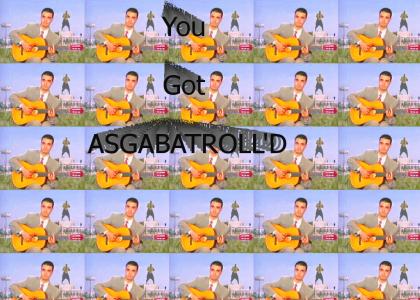 You Got Asgabatroll'd!!