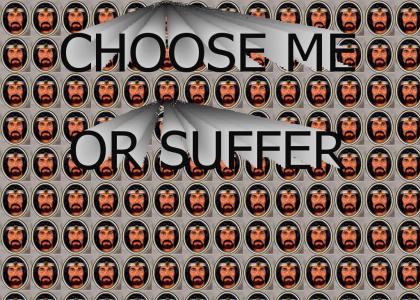 Choose me or suffer