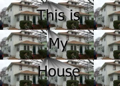 This is my House