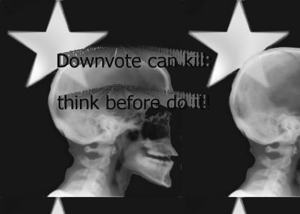 downvote can kill!