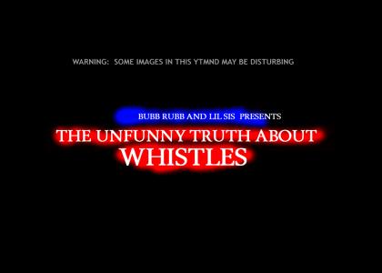 The Unfunny Truth About Whistles