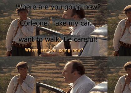 "[Where are you going now? Corleone. Take my car. I want to walk. Be careful!]"