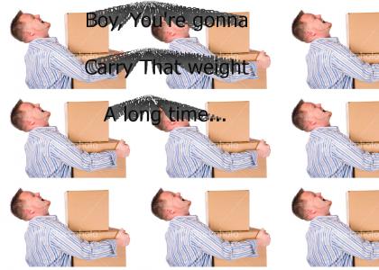 Carry That Weight, Boy!
