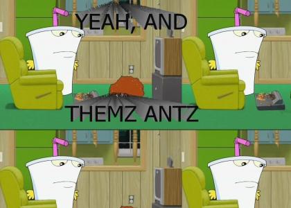 Yeah, and themz antz!