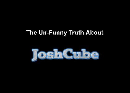 The Un-Funny Truth About JoshCube (Deleted by Max)