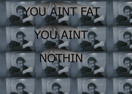 You Aint Fat