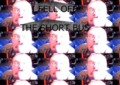 I fell off the short bus
