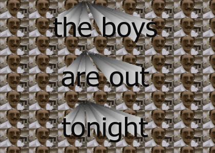 the boys are out tonight