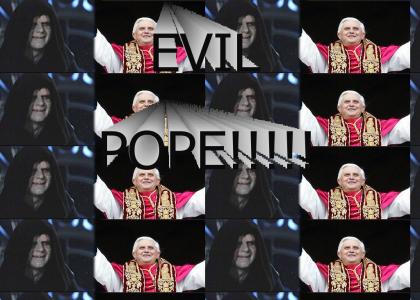 the pope is EVIL!!!!
