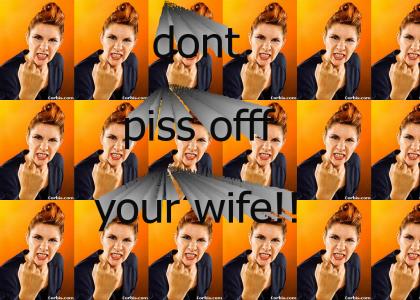 dont piss off your wife