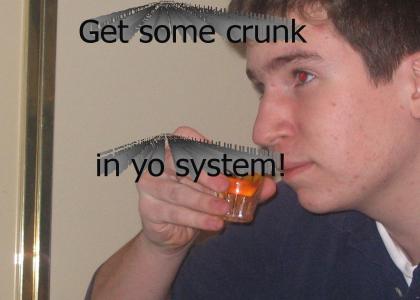 get sum crunk in yo system