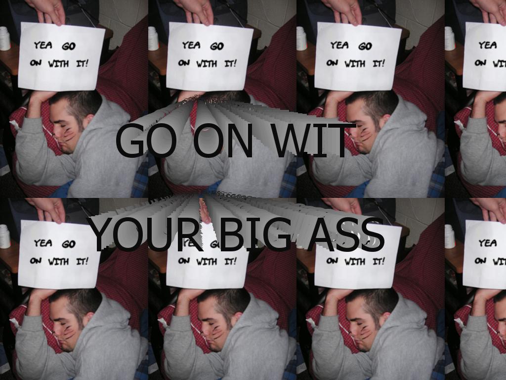 goonwithyourbigass