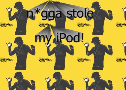 n*gga stole my iPod (close-up!)