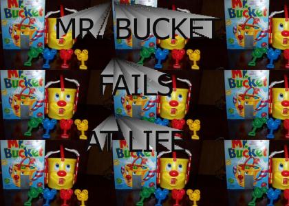 Mr. Bucket Fails At Life
