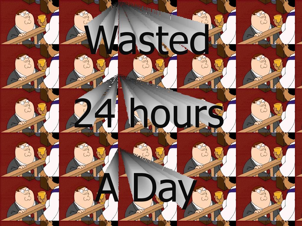wasted24hoursaday