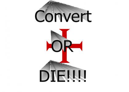 Convert or DIE!!!