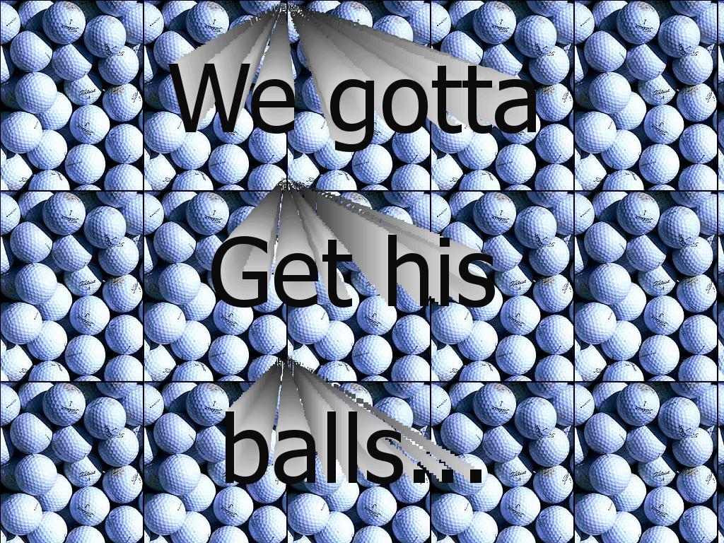 gottagethisballs