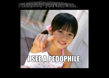 You're a Pedophile.