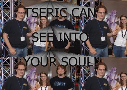 Tseric can see into your soul!
