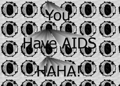 YOU HAVE AIDS