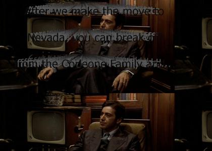 "After we make the move to Nevada, you can break off from the Corleone Family and go on your own. After we make the mov