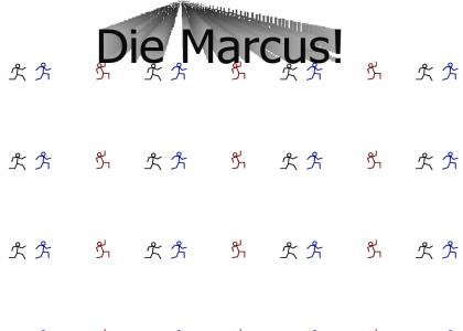 Die Marcus!
