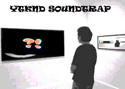 YTKND SOUNDTRAP: #?! edition