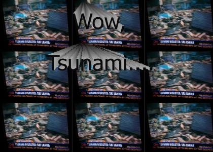 Wow, Tsunami....