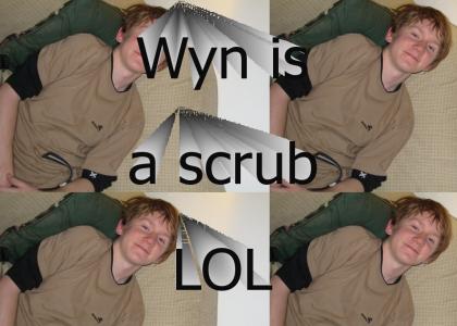 Wyn is a scrub!