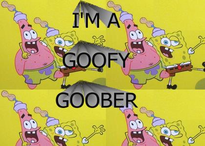 I'M A GOOFY GOOBER