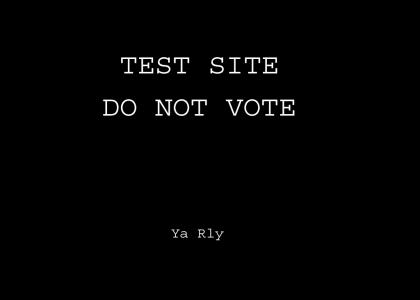 TEST SITE DO NOT VOTE