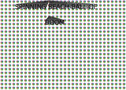 Spinning Beach ball of DOOM